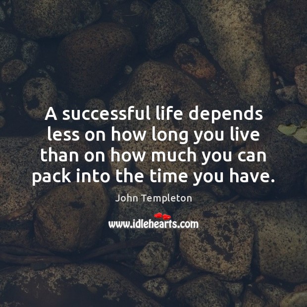 A successful life depends less on how long you live than on John Templeton Picture Quote