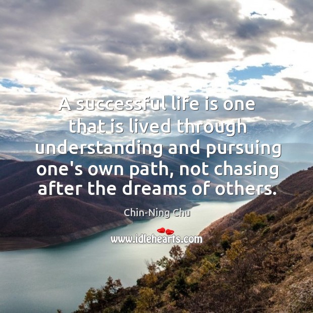 A successful life is one that is lived through understanding and pursuing Chin-Ning Chu Picture Quote