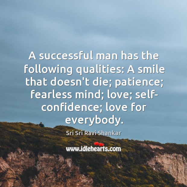 A successful man has the following qualities: A smile that doesn’t die; 