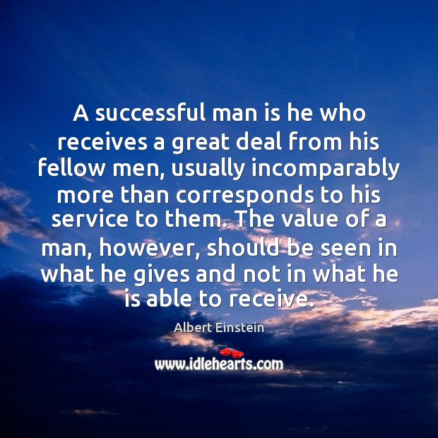 A successful man is he who receives a great deal from his Value Quotes Image