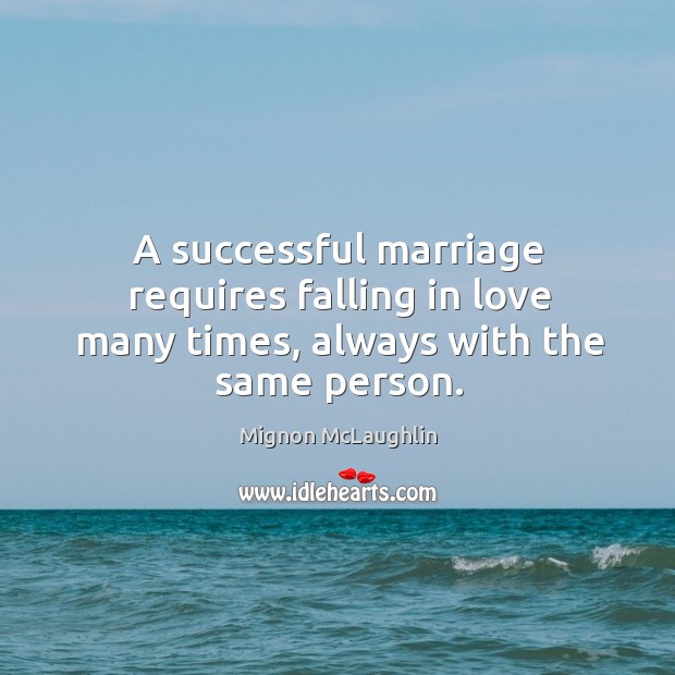 A successful marriage requires falling in love many times, always with the same person. Image