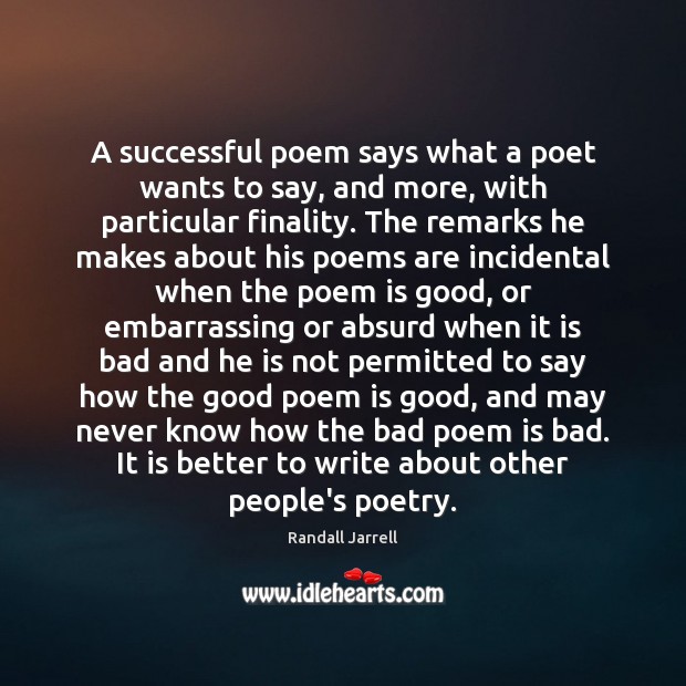 A successful poem says what a poet wants to say, and more, Randall Jarrell Picture Quote