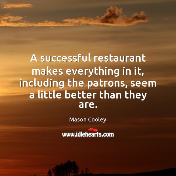 A successful restaurant makes everything in it, including the patrons, seem a Image