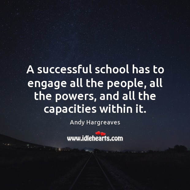 A successful school has to engage all the people, all the powers, Image