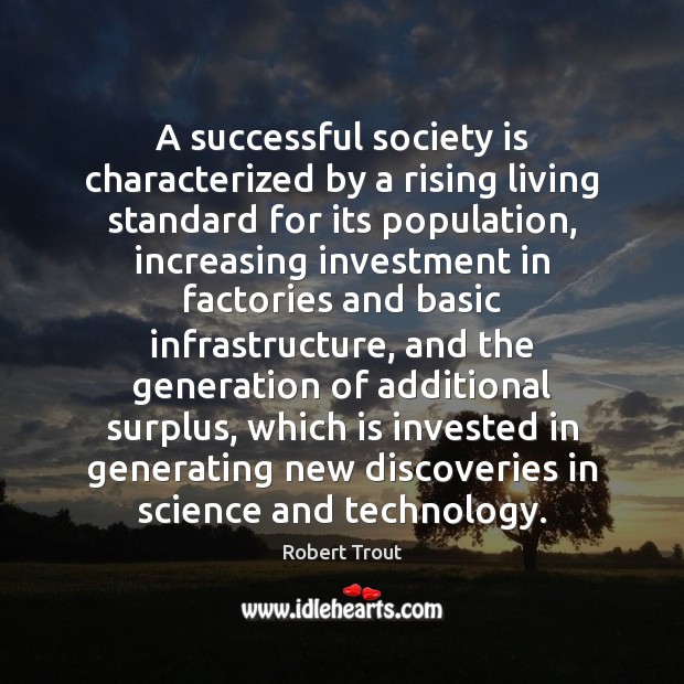 A successful society is characterized by a rising living standard for its Image