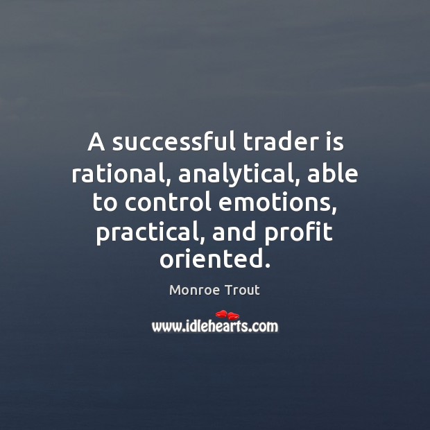 A successful trader is rational, analytical, able to control emotions, practical, and Image
