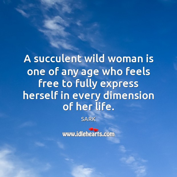 A succulent wild woman is one of any age who feels free Image