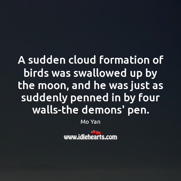 A sudden cloud formation of birds was swallowed up by the moon, Mo Yan Picture Quote