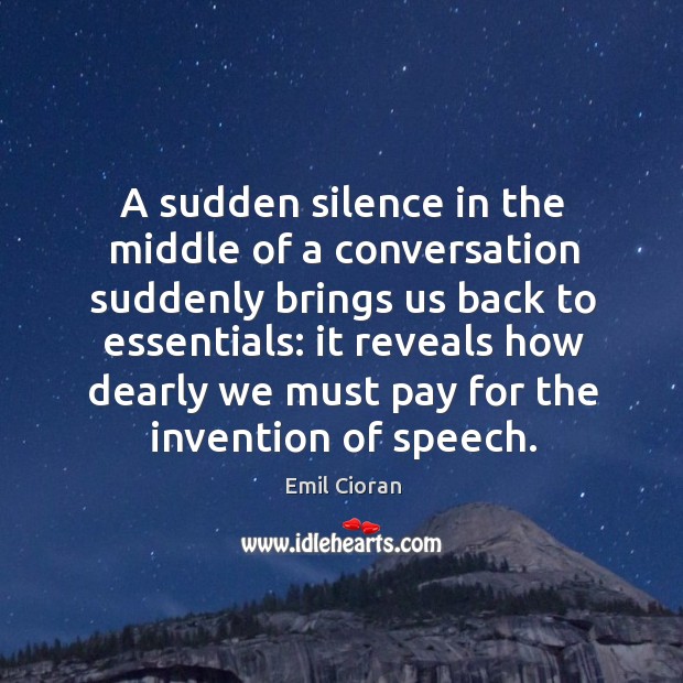 A sudden silence in the middle of a conversation suddenly brings us back to essentials: Image