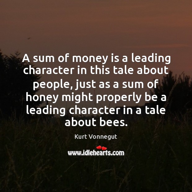A sum of money is a leading character in this tale about Kurt Vonnegut Picture Quote