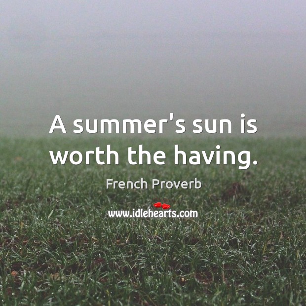 A summer’s sun is worth the having. Image