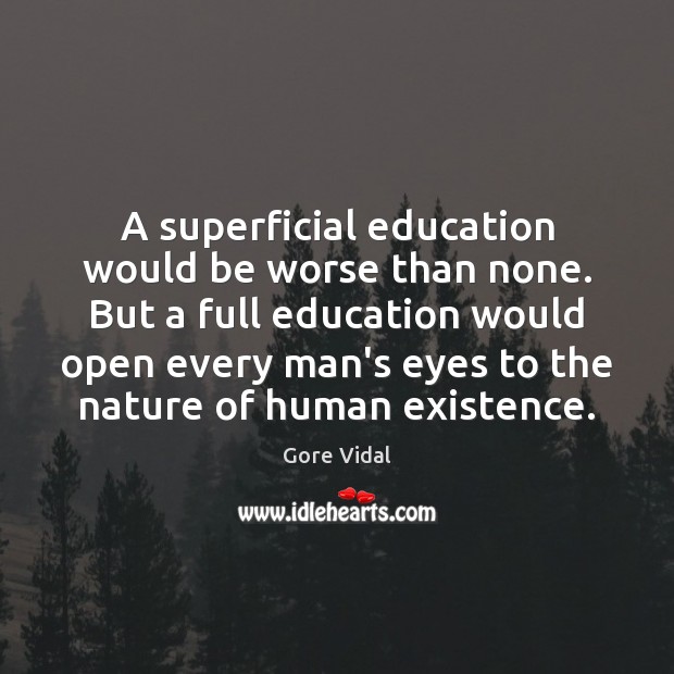 A superficial education would be worse than none. But a full education Image
