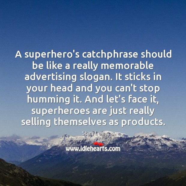 A superhero’s catchphrase should be like a really memorable advertising slogan. It 