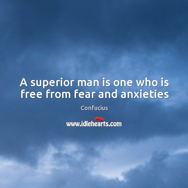 A superior man is one who is free from fear and anxieties Image