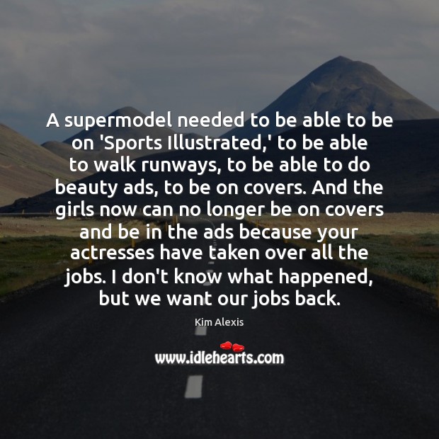 A supermodel needed to be able to be on ‘Sports Illustrated,’ Kim Alexis Picture Quote