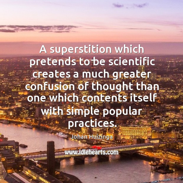 A superstition which pretends to be scientific creates a much greater confusion Image