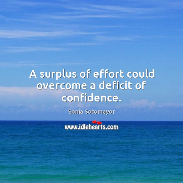 A surplus of effort could overcome a deficit of confidence. Image