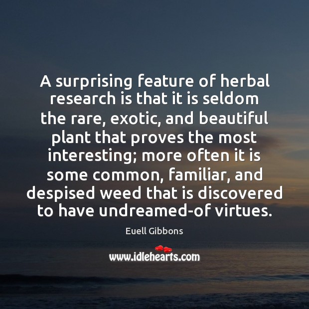 A surprising feature of herbal research is that it is seldom the Image