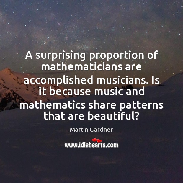A surprising proportion of mathematicians are accomplished musicians. Is it because music Image