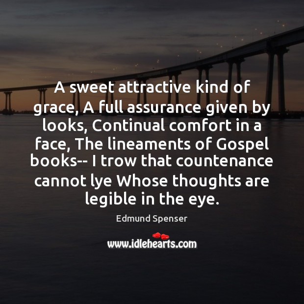 A sweet attractive kind of grace, A full assurance given by looks, Edmund Spenser Picture Quote
