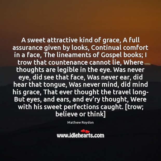 A sweet attractive kind of grace, A full assurance given by looks, Mathew Roydon Picture Quote
