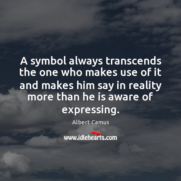 A symbol always transcends the one who makes use of it and Reality Quotes Image
