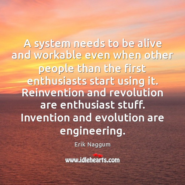 A system needs to be alive and workable even when other people Erik Naggum Picture Quote
