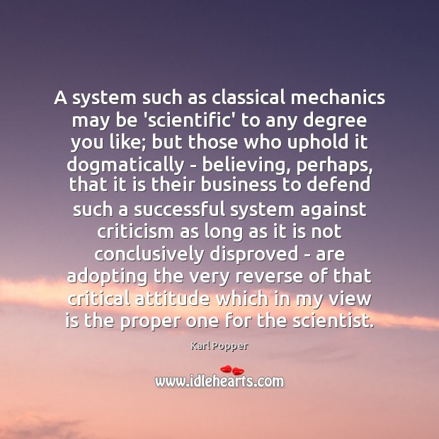 A system such as classical mechanics may be ‘scientific’ to any degree Karl Popper Picture Quote