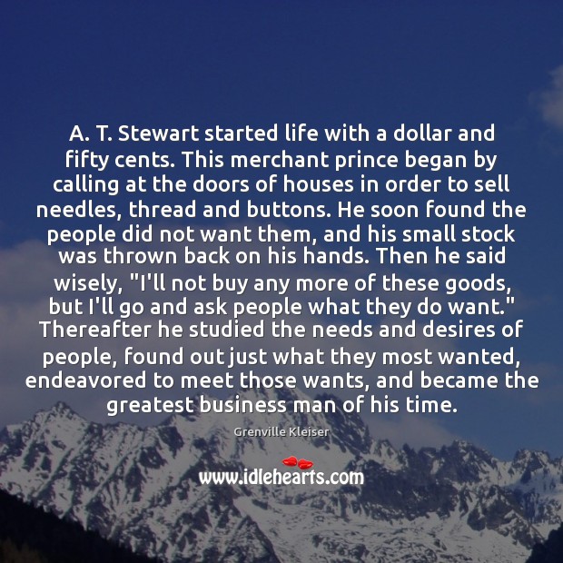 A. T. Stewart started life with a dollar and fifty cents. This Image