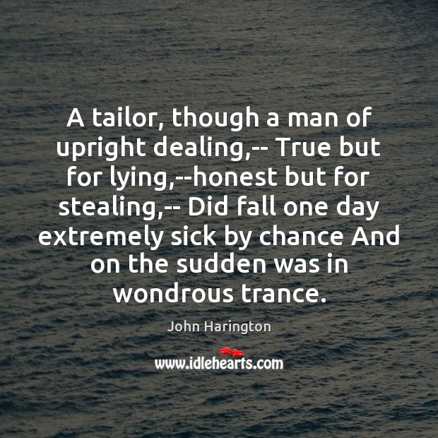 A tailor, though a man of upright dealing,– True but for Chance Quotes Image