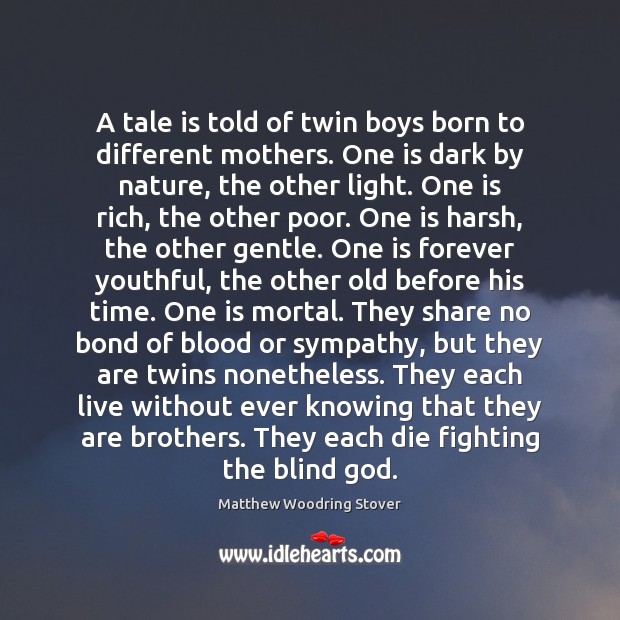 A tale is told of twin boys born to different mothers. One Image