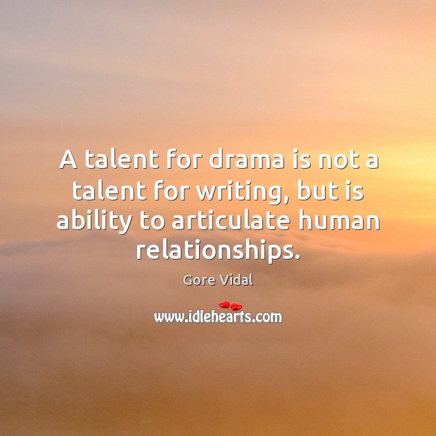 A talent for drama is not a talent for writing, but is Image