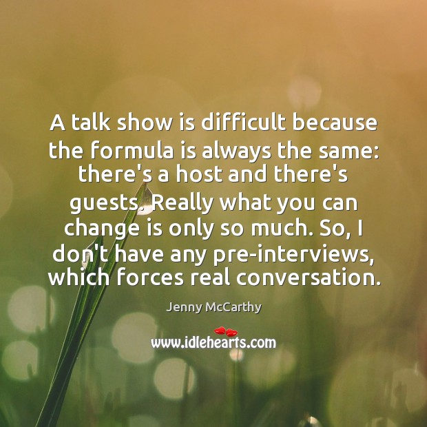A talk show is difficult because the formula is always the same: Jenny McCarthy Picture Quote
