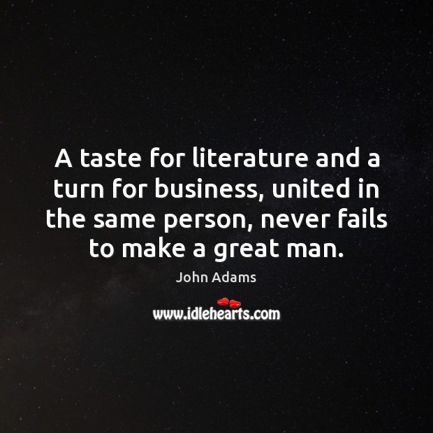 A taste for literature and a turn for business, united in the John Adams Picture Quote