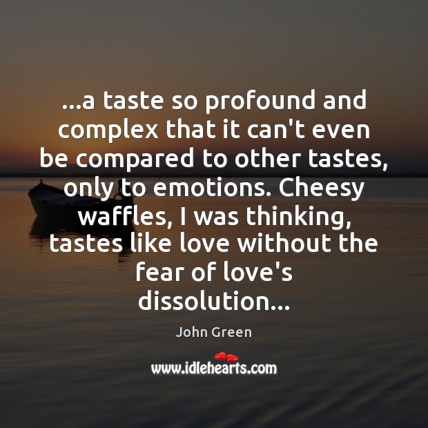 …a taste so profound and complex that it can’t even be compared John Green Picture Quote