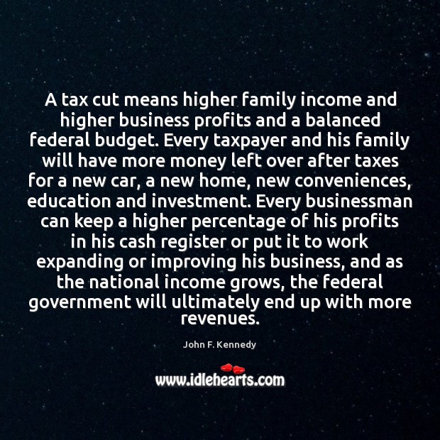 A tax cut means higher family income and higher business profits and Investment Quotes Image