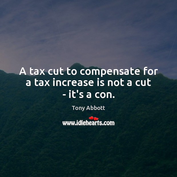 A tax cut to compensate for a tax increase is not a cut – it’s a con. Image
