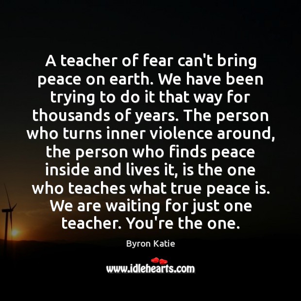 A teacher of fear can’t bring peace on earth. We have been Image