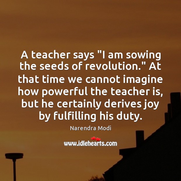 A teacher says “I am sowing the seeds of revolution.” At that Teacher Quotes Image