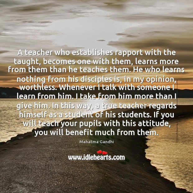 A teacher who establishes rapport with the taught, becomes one with them, Attitude Quotes Image