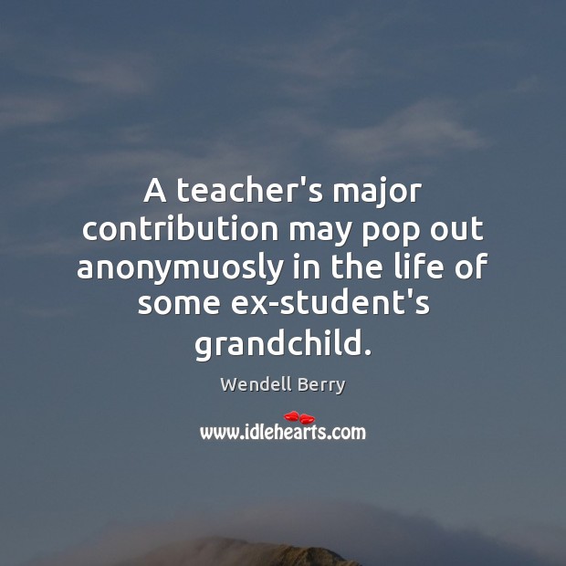 A teacher’s major contribution may pop out anonymuosly in the life of Image