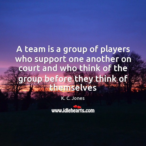 A team is a group of players who support one another on K. C. Jones Picture Quote