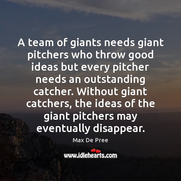 A team of giants needs giant pitchers who throw good ideas but Max De Pree Picture Quote