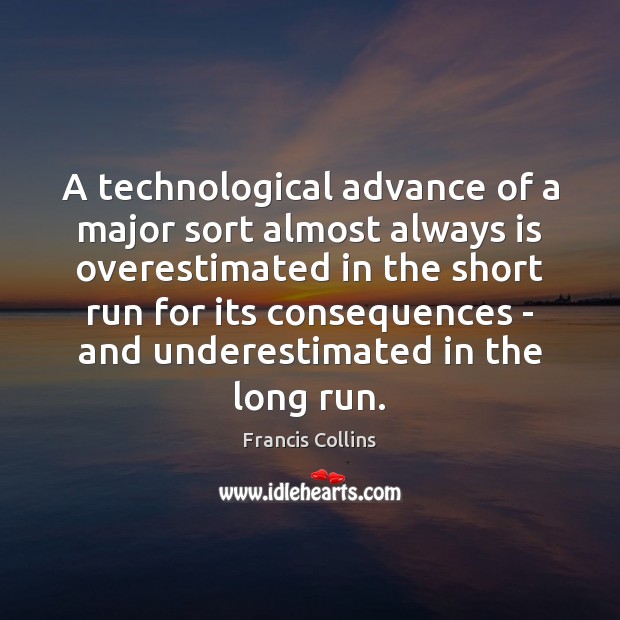 A technological advance of a major sort almost always is overestimated in Image