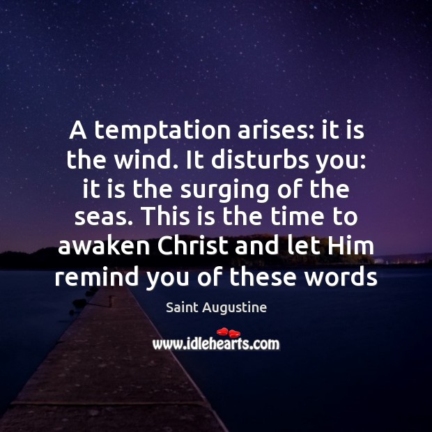 A temptation arises: it is the wind. It disturbs you: it is Image