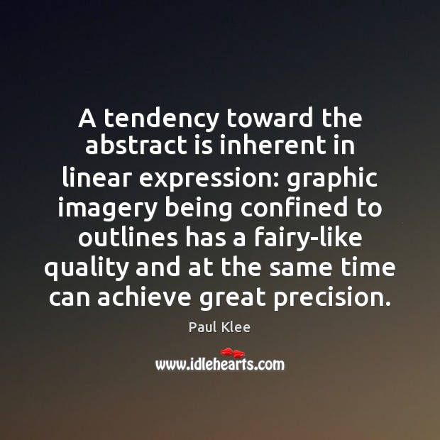A tendency toward the abstract is inherent in linear expression: graphic imagery Paul Klee Picture Quote