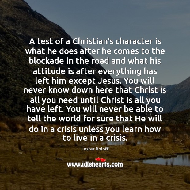 A test of a Christian’s character is what he does after he Lester Roloff Picture Quote