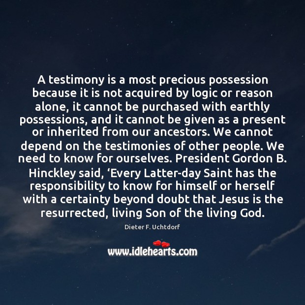 A testimony is a most precious possession because it is not acquired Dieter F. Uchtdorf Picture Quote