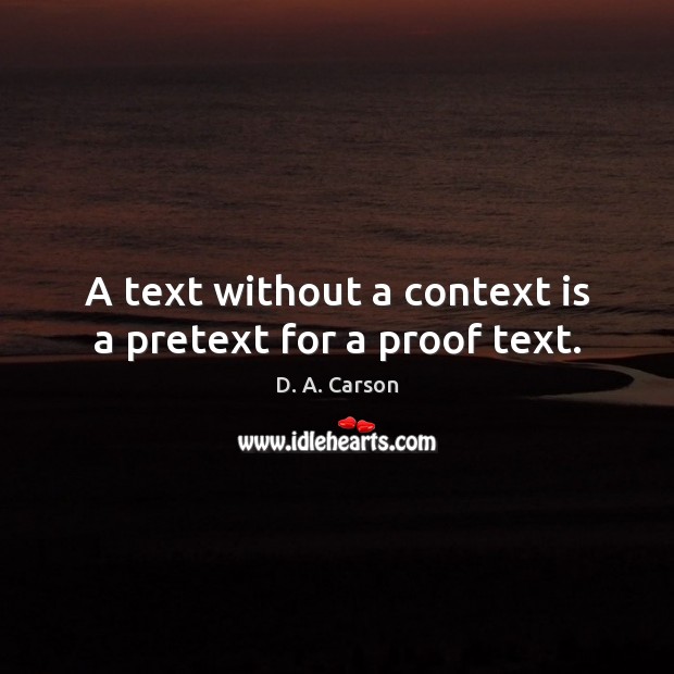 A text without a context is a pretext for a proof text. Image