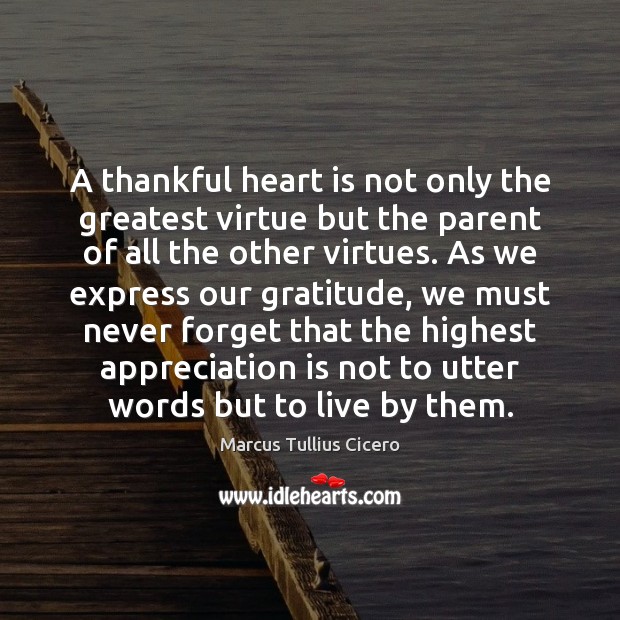 A thankful heart is not only the greatest virtue but the parent Image
